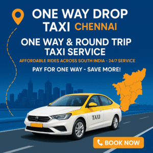 One Way Drop Taxi Service in Chennai – Affordable & Hassle-Free Travel Across South India